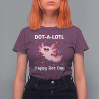 Happy Dot Day T Shirt For Women Dot A Lotl Cute Axolotl Colorful Dot - Wonder Print Shop