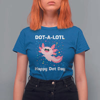 Happy Dot Day T Shirt For Women Dot A Lotl Cute Axolotl Colorful Dot - Wonder Print Shop