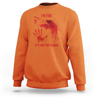 Funny Halloween Blood Stained Sweatshirt I'm Fine It's Not My Blood Splatter Bloody - Wonder Print Shop