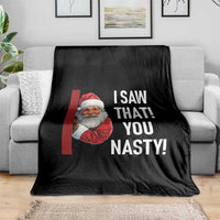 Funny Christmas Santa Throw Blanket I Saw That You Nasty Meme - Wonder Print Shop