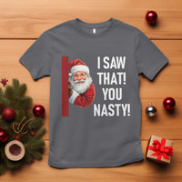 Funny Christmas Santa T Shirt I Saw That You Nasty Meme - Wonder Print Shop
