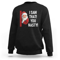 Funny Christmas Santa Sweatshirt I Saw That You Nasty Meme - Wonder Print Shop