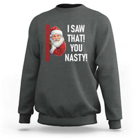 Funny Christmas Santa Sweatshirt I Saw That You Nasty Meme - Wonder Print Shop