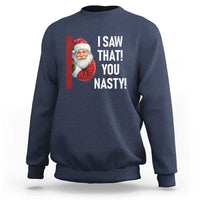 Funny Christmas Santa Sweatshirt I Saw That You Nasty Meme - Wonder Print Shop
