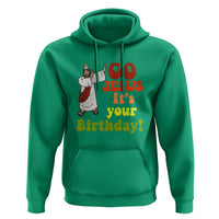 Funny Christian Christmas Hoodie Go Jesus It's Your Birthday