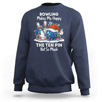 Funny Christmas Bowling Sweatshirt Bowling Makes Me Happy The Ten Pin Not So Much - Wonder Print Shop