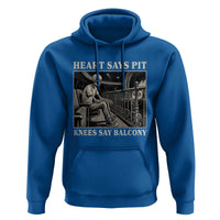 Heart Says Pit Knees Say Balcony Hoodie Funny Concert Quote - Wonder Print Shop
