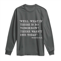 Funny Groundhog Movie Long Sleeve Shirt Well What If There Is No Tomorrow There Wasnt One Today Woodstock Illinois