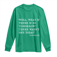 Funny Groundhog Movie Long Sleeve Shirt Well What If There Is No Tomorrow There Wasnt One Today Woodstock Illinois