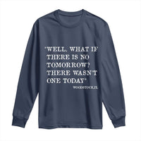 Funny Groundhog Movie Long Sleeve Shirt Well What If There Is No Tomorrow There Wasnt One Today Woodstock Illinois