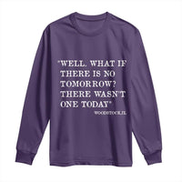 Funny Groundhog Movie Long Sleeve Shirt Well What If There Is No Tomorrow There Wasnt One Today Woodstock Illinois