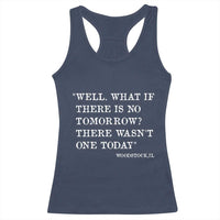 Funny Groundhog Movie Racerback Tank Top Well What If There Is No Tomorrow There Wasnt One Today Woodstock Illinois