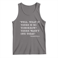 Funny Groundhog Movie Tank Top Well What If There Is No Tomorrow There Wasnt One Today Woodstock Illinois