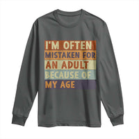 Funny I Am Often Mistaken For An Adult Because Of My Age Long Sleeve Shirt