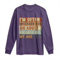 Funny I Am Often Mistaken For An Adult Because Of My Age Long Sleeve Shirt
