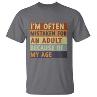 Funny I Am Often Mistaken For An Adult Because Of My Age T Shirt