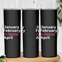 January February Arizona April Skinny Tumbler AZ Sport Fan Pride