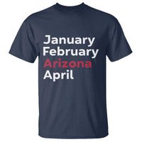 January February Arizona April T Shirt AZ Sport Fan Pride