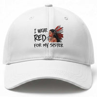 MMIW Awareness Month Indigenous Support Gift Baseball Cap I Wear Red For My Sister