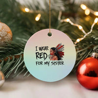 MMIW Awareness Month Indigenous Support Gift Ceramic Ornament I Wear Red For My Sister