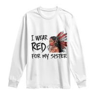 MMIW Awareness Month Indigenous Support Gift Long Sleeve Shirt I Wear Red For My Sister