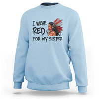MMIW Awareness Month Indigenous Support Gift Sweatshirt I Wear Red For My Sister