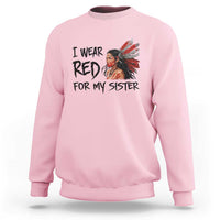 MMIW Awareness Month Indigenous Support Gift Sweatshirt I Wear Red For My Sister