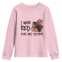 MMIW Awareness Month Indigenous Support Gift Youth Sweatshirt I Wear Red For My Sister