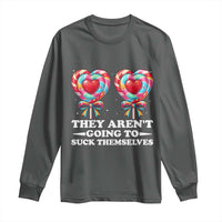 Funny Adult Humor Long Sleeve Shirt They Arent Going To Suck Themselves