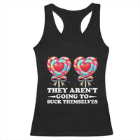 Funny Adult Humor Racerback Tank Top They Arent Going To Suck Themselves