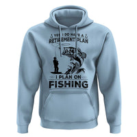 I Do Have Retirement Plan I Plan On Fishing Hoodie Retired Men - Wonder Print Shop