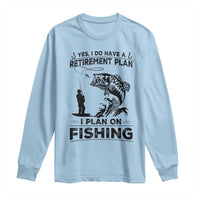 I Do Have Retirement Plan I Plan On Fishing Long Sleeve Shirt Retired Men - Wonder Print Shop
