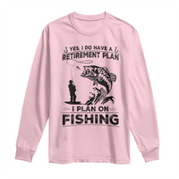 I Do Have Retirement Plan I Plan On Fishing Long Sleeve Shirt Retired Men - Wonder Print Shop