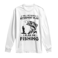 I Do Have Retirement Plan I Plan On Fishing Long Sleeve Shirt Retired Men - Wonder Print Shop