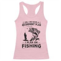 I Do Have Retirement Plan I Plan On Fishing Racerback Tank Top Retired Men - Wonder Print Shop