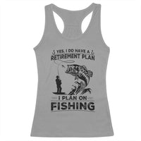 I Do Have Retirement Plan I Plan On Fishing Racerback Tank Top Retired Men - Wonder Print Shop