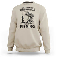 I Do Have Retirement Plan I Plan On Fishing Sweatshirt Retired Men - Wonder Print Shop