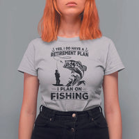 I Do Have Retirement Plan I Plan On Fishing T Shirt For Women Retired Men - Wonder Print Shop