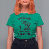 I Do Have Retirement Plan I Plan On Fishing T Shirt For Women Retired Men - Wonder Print Shop