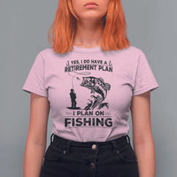 I Do Have Retirement Plan I Plan On Fishing T Shirt For Women Retired Men - Wonder Print Shop