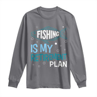Fishing Is My Retirement Plan Long Sleeve Shirt Perfect For Retirees And Fishing Lovers - Wonder Print Shop