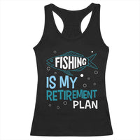 Fishing Is My Retirement Plan Racerback Tank Top Perfect For Retirees And Fishing Lovers - Wonder Print Shop