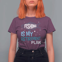 Fishing Is My Retirement Plan T Shirt For Women Perfect For Retirees And Fishing Lovers - Wonder Print Shop