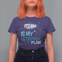 Fishing Is My Retirement Plan T Shirt For Women Perfect For Retirees And Fishing Lovers - Wonder Print Shop