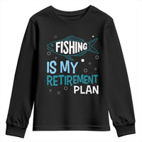 Fishing Is My Retirement Plan Youth Sweatshirt Perfect For Retirees And Fishing Lovers - Wonder Print Shop
