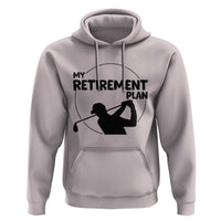 My Retirement Plan Golf Hoodie Retired Men And Golf Lovers - Wonder Print Shop