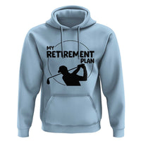 My Retirement Plan Golf Hoodie Retired Men And Golf Lovers - Wonder Print Shop