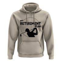 My Retirement Plan Golf Hoodie Retired Men And Golf Lovers - Wonder Print Shop