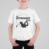 My Retirement Plan Golf T Shirt For Kid Retired Men And Golf Lovers - Wonder Print Shop