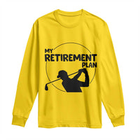 My Retirement Plan Golf Long Sleeve Shirt Retired Men And Golf Lovers - Wonder Print Shop